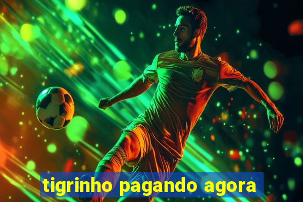 tigrinho pagando agora